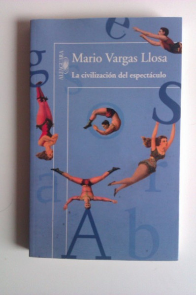 Mario Vargas Llosa - La civilisation del espectaculo (editie in limba spaniola)