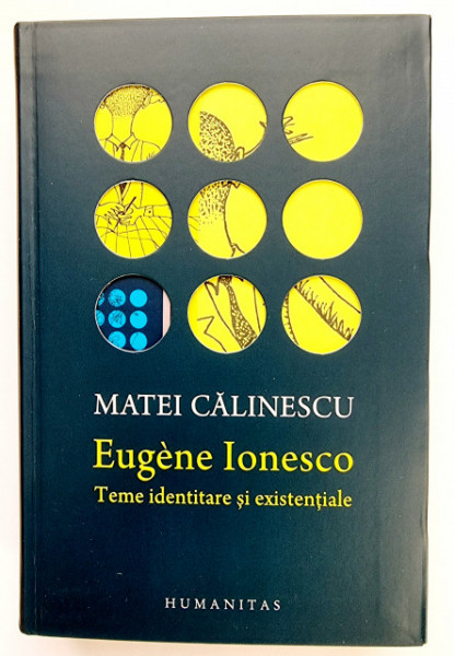 Matei Calinescu - Eugene Ionesco. Teme identitare si existentiale (editie hardcover)