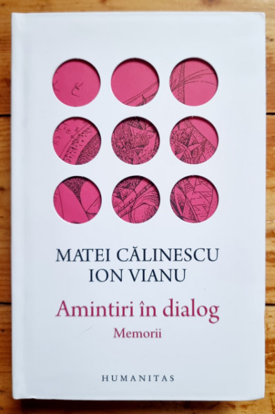 Matei Calinescu, Ion Vianu - Amintiri in dialog. Memorii (editie hardcover)