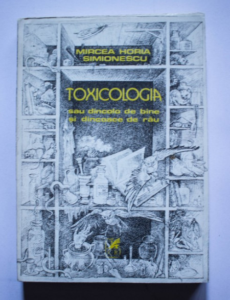Mircea Horia Simionescu - Toxicologia sau dincolo de bine si dincoace de rau