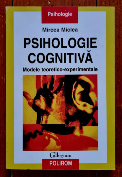 Mircea Miclea - Psihologie cognitiva. Modele teoretico-experimentale