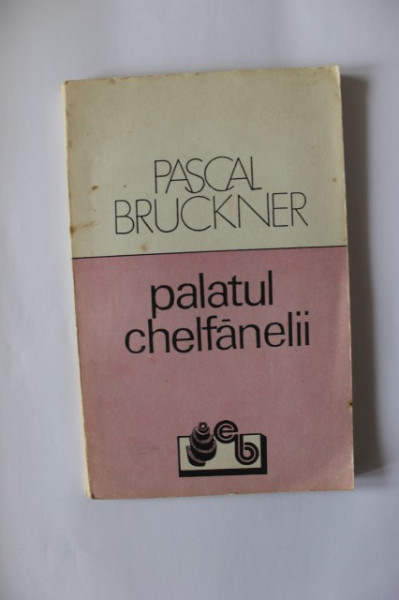 Pascal Bruckner - Palatul chelfanelii