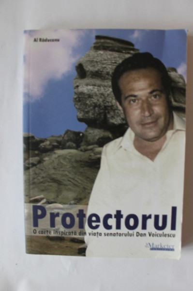 Al. Raducanu - Protectorul. O carte inspirata din viata senatorului Dan Voiculescu