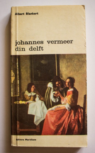 Albert Blankert, R. Ruurs, Willem L. van de Watering - Johannes Vermeer din Delft (1632-1675)