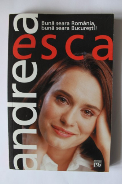 Andreea Esca - Buna seara Romania, Buna seara Bucuresti! (cu autograf) - Img 2