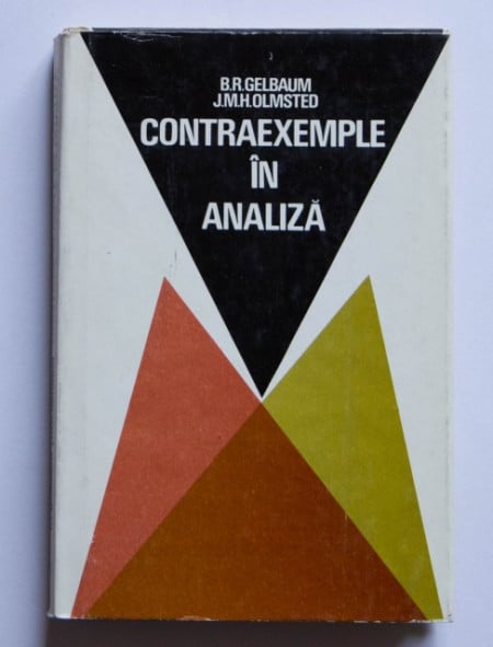 B. R. Gelbaum, J. M. H. Olmsted - Contraexemple in analiza (editie hardcover)