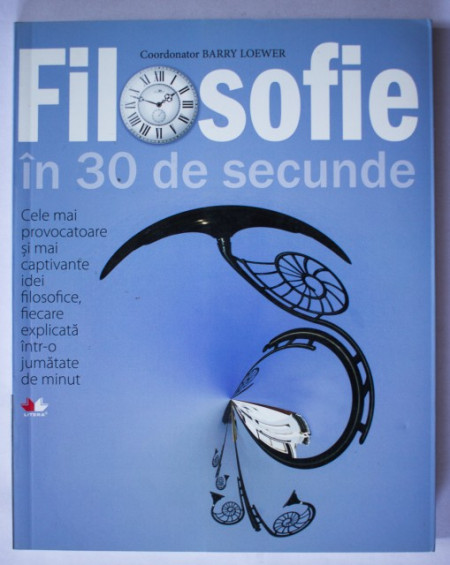 Barry Loewer (coord.) - Filosofie in 30 de secunde