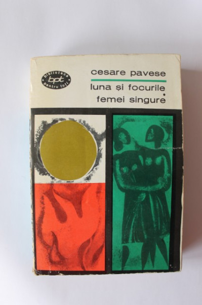 Cesare Pavese - Luna si focurile. Femei singure
