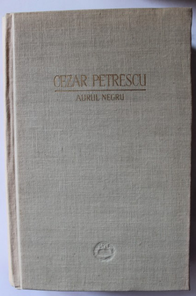 Cezar Petrescu - Aurul negru (editie hardcover)