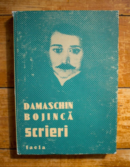 Damaschin Bojinca - Scrieri. De la idealul luminarii la idealul national (editie hardcover)