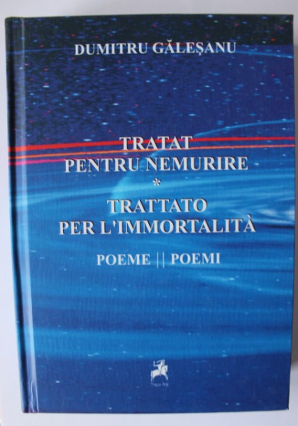 Dumitru Galesanu - Tratat pentru nemurire / Trattato per l`immortalita (editie bilingva, romano-italiana, editie hardcover)