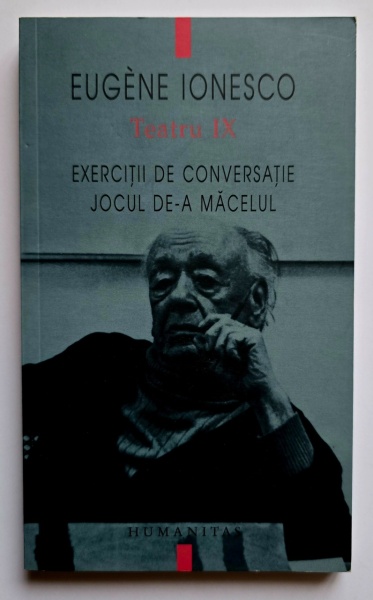Eugene Ionesco - Teatru IX. Exercitii de conversatie. Jocul de-a macelul