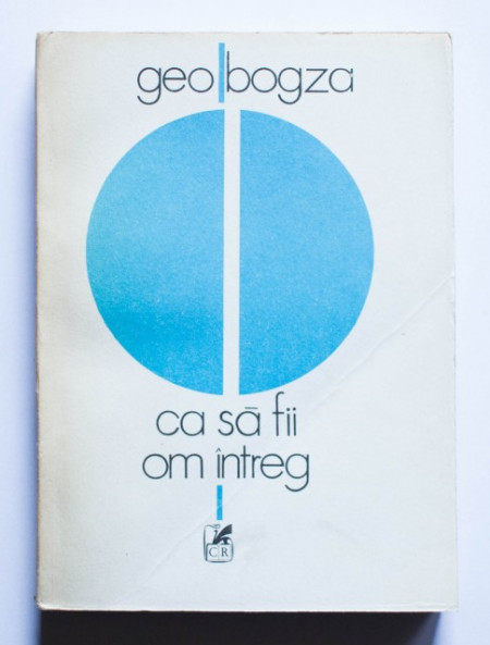 Geo Bogza - Ca sa fii om intreg