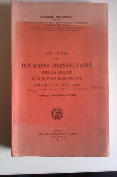 Georges Moroianu - Les luttes des Roumains Transylvains pour la Liberte et l`Opinion Europeenne (Episodes et Souvenirs) (editie in limba franceza, cu autograf) - Img 2