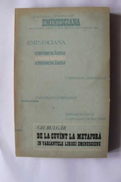Gh. Bulgar - De la cuvant la metafora in variantele liricii eminesciene