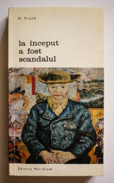 H. Frank - La inceput a fost scandalul. Entuziastii artei moderne