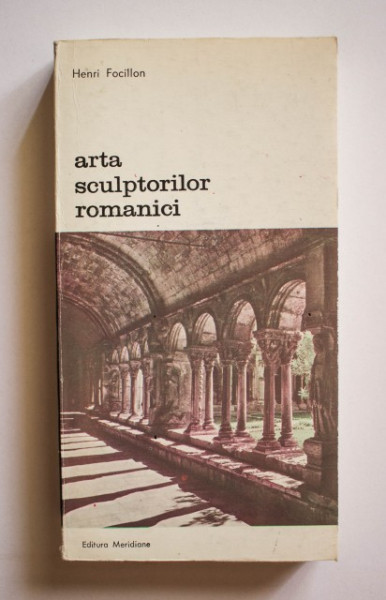 Henri Focillon - Arta sculptorilor romanici. Cercetari cu privire la istoria formelor