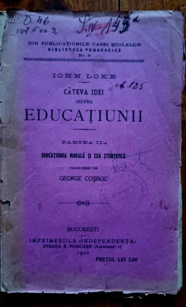 Iohn Loke (John Locke) - Cateva idei asupra educatiunii. Partea II-a. Educatia morala si cea stiintifica (editie frumos relegata)