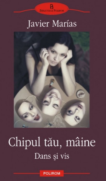 Javier Marias - Chipul tau, maine. Dans si vis