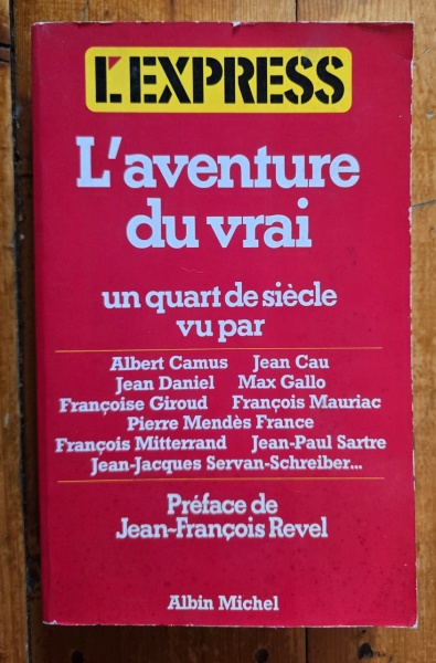 L`aventure du vrai. Un quart de siecle vu par Albert Camus, Jean Cau, Jean Daniel, Max Gallo, Francois Giraud, Francois Mauriac, Pierre Mendes France, Francois Mitterand, Jean-Paul Sartre, Jean-Jacques Servan-Schreiber...