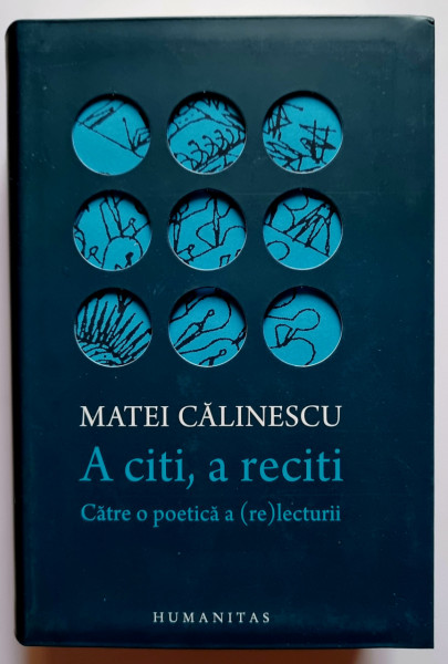 Matei Calinescu - A citi, a reciti. Catre o poetica a (re)lecturii (editie hardcover)
