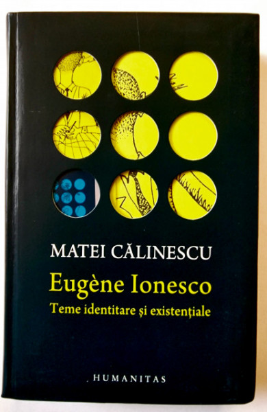 Matei Calinescu - Eugene Ionesco. Teme identitare si existentiale (editie hardcover)