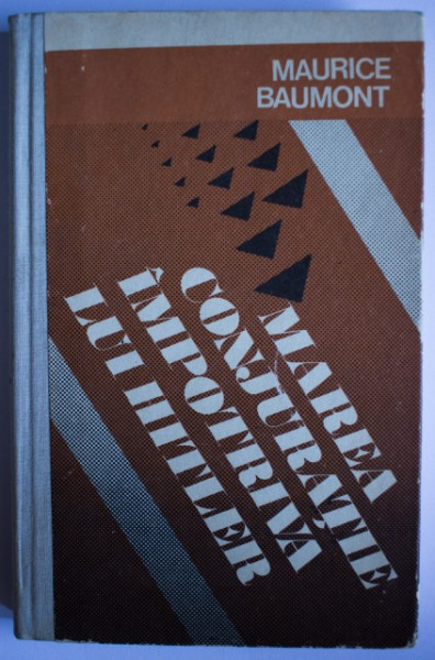 Maurice Baumont - Marea conjuratie impotriva lui Hitler (editie hardcover)