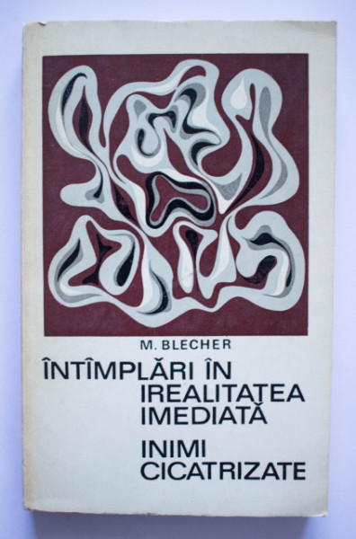 Max Blecher - Intamplari in irealitatea imediata. Inimi cicatrizate