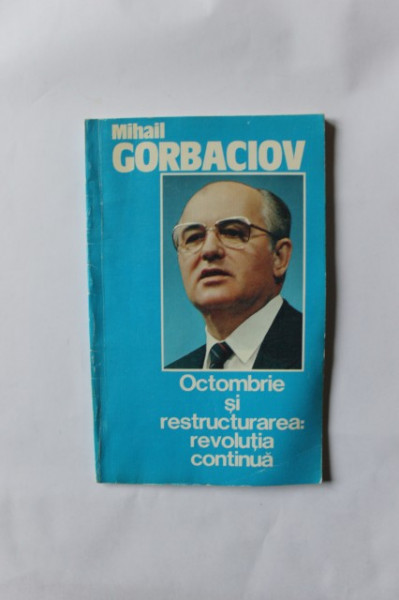 Mihail Gorbaciov - Octombrie si restructurarea: revolutia continua