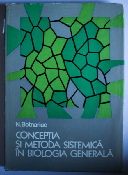 N. Botnariuc - Conceptia si metoda sistemica in biologia generala (editie hardcover)
