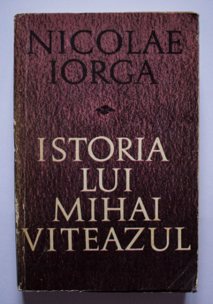 Nicolae Iorga - Istoria lui Mihai Viteazul