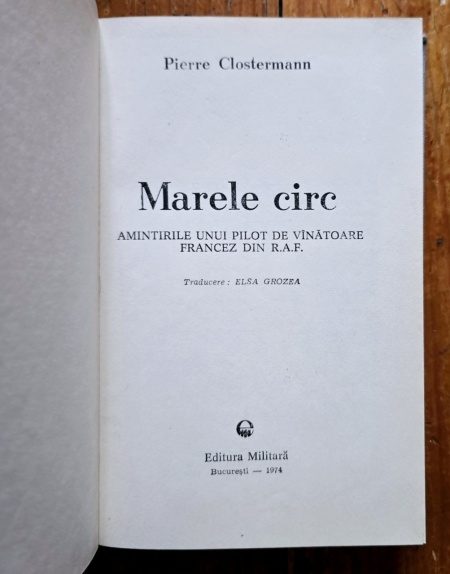 Pierre Clostermann - Marele circ. Amintirile unui pilot de vanatoare francez din R.A.F. (editie hardcover, frumos relegata)