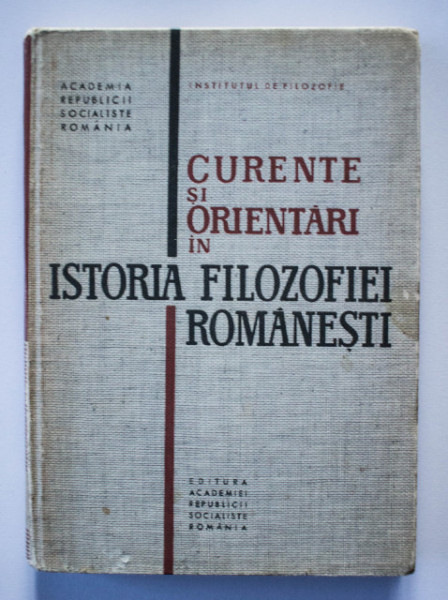 Radu Pantazi, Radu Tomoiaga, Ovidiu Badina, Simion Ghita, Nicolae Gogoneata, Al. Posescu, Gheorghe Vladutescu, Z. Ornea - Curente si orientari in istoria filozofiei romanesti (editie hardcover)