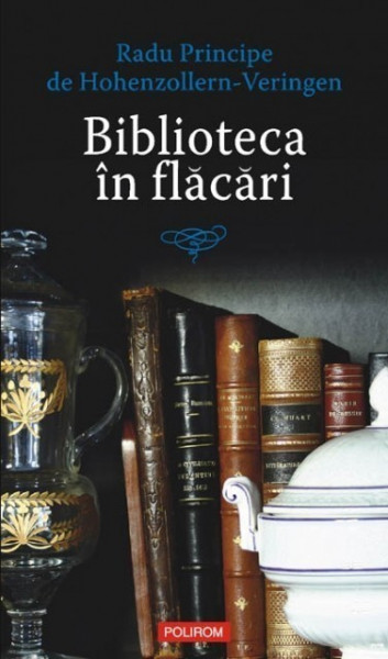 Radu Principe de Hohenzollern-Veringen - Biblioteca in flacari. Mic tratat de regalitate in republica