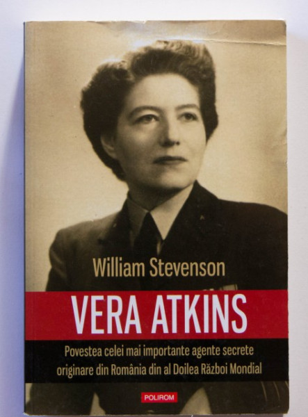 William Stevenson - Vera Atkins. Povestea celei mai importante agente secrete originare din Romania din al Doilea Razboi Mondial