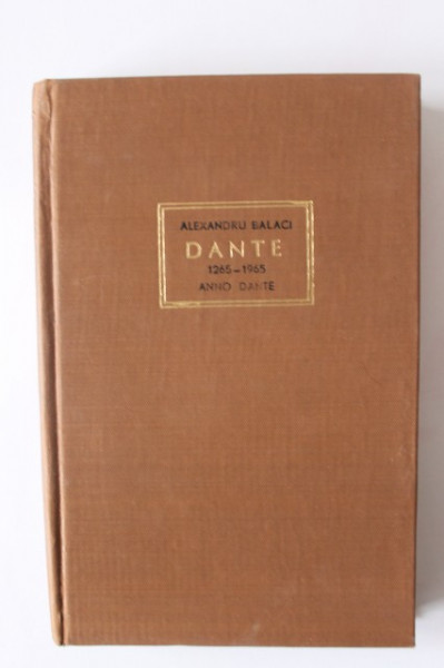 Alexandru Balaci - Dante. Anno Dante (1265-1965) (editie hardcover)