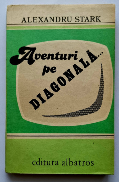 Alexandru Stark - Aventuri pe diagonala... ...De la sfarsit la inceput