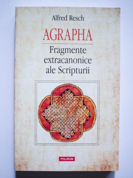 Alfred Resch - Agrapha. Fragmente extracanonice ale Scripturii