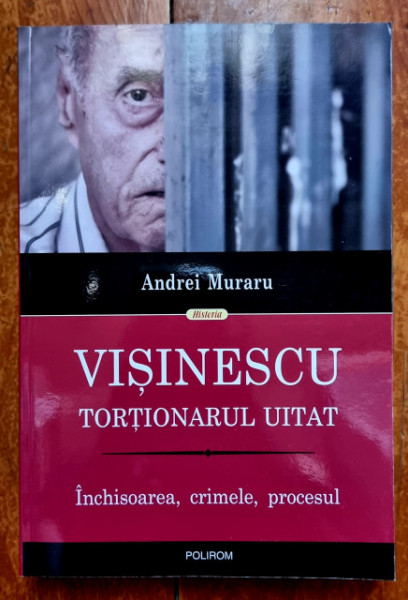 Andrei Muraru - Visinescu, tortionarul uitat. Inchisoarea, crimele, procesul