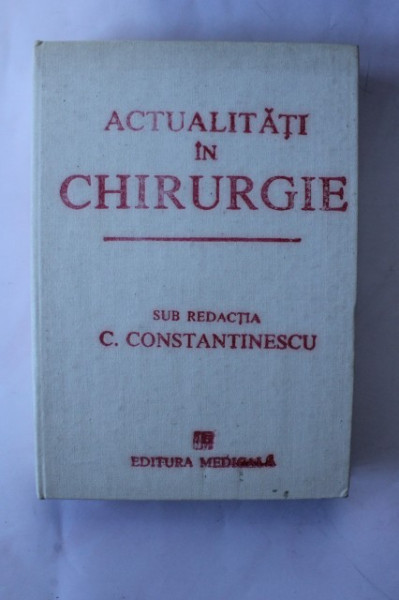 C. Constantinescu - Actualitati in chirurgie (editie hardcover)
