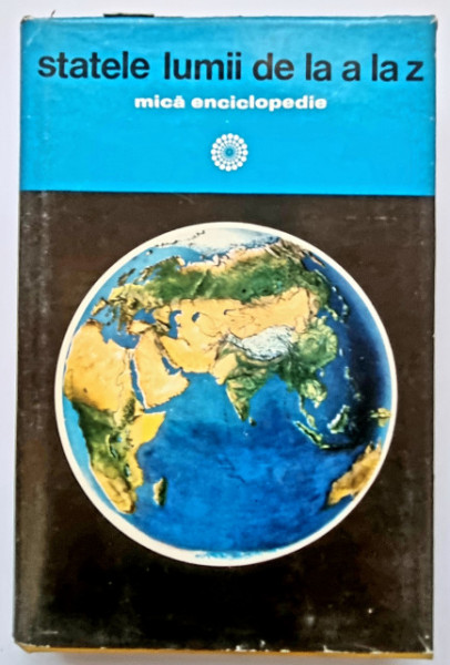 Colectiv autori - Statele lumii de la A la Z. Mica enciclopedie (editie hardcover)