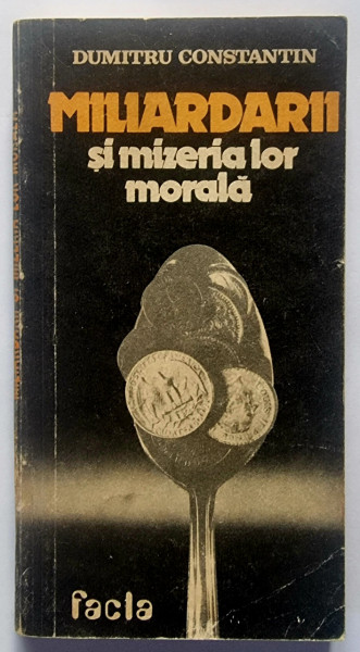 Dumitru Constantin - Miliardarii si mizeria lor morala
