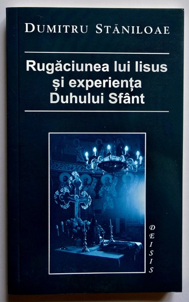 Dumitru Staniloae - Rugaciunea lui Iisus si experienta Duhului Sfant