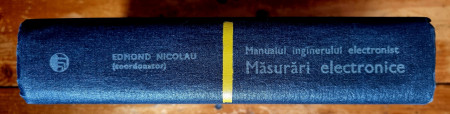 Edmond Nicolau (coord.) - Manualul inginerului electronist. Masurari electronice (editie hardcover)