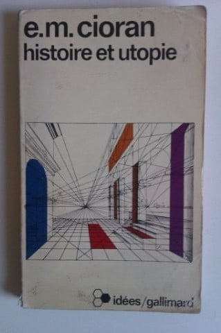 Emil Cioran - Histoire et utopie (editie in limba franceza)