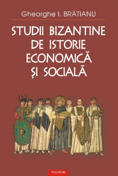 Gheorghe I. Bratianu - Studii bizantine de istorie economica si sociala