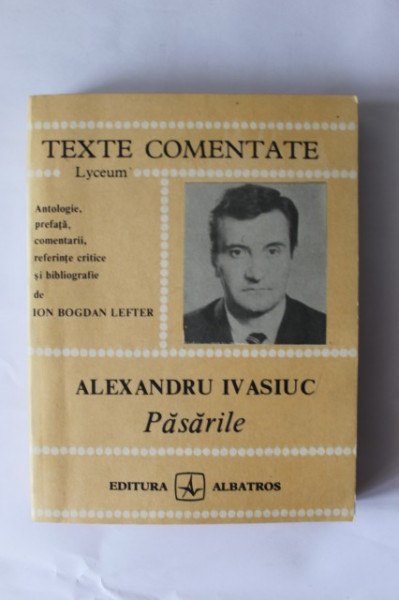 Ion Bogan Lefter - Alexandru Ivasiuc. Pasarile (texte comentate)
