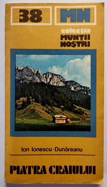 Ion Ionescu-Dunareanu - Piatra Craiului (colectia Muntii nostri)