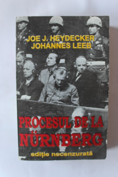 Joe Heydecker, Johannes Leeb - Procesul de la Nurnberg (editie necenzurata)
