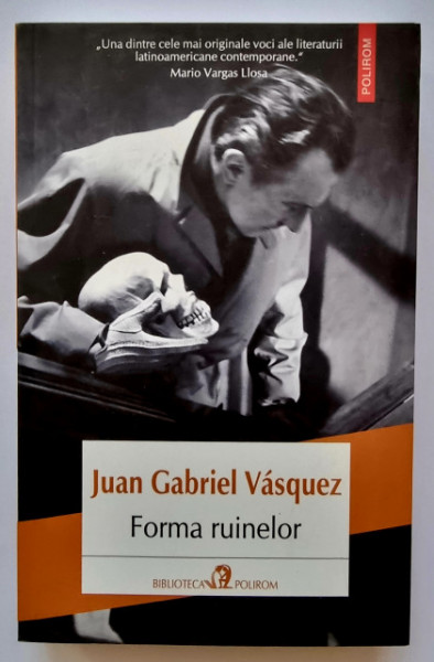 Juan Gabriel Vasquez - Forma ruinelor